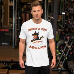Drink A Cup Save A Pup - Short Sleeve Unisex Tee